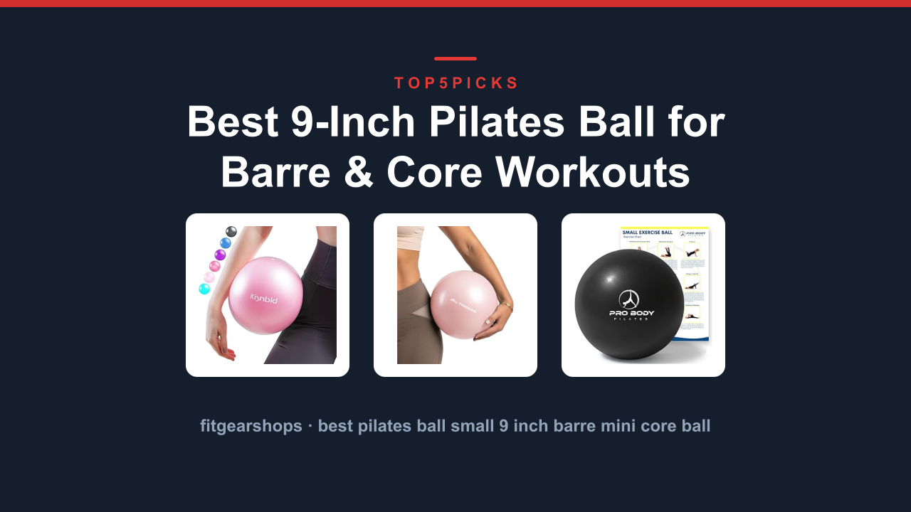 Best 9-Inch Pilates Ball for Barre & Core Workouts