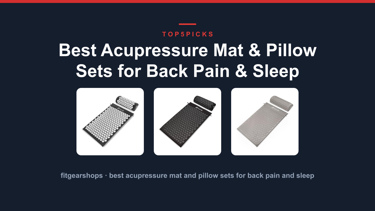 Best Acupressure Mat & Pillow Sets for Back Pain & Sleep