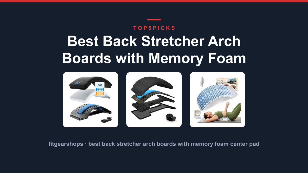 Best Back Stretcher Arch Boards with Memory Foam Comfort