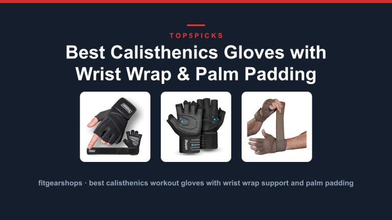 Best Calisthenics Gloves with Wrist Wrap & Palm Padding