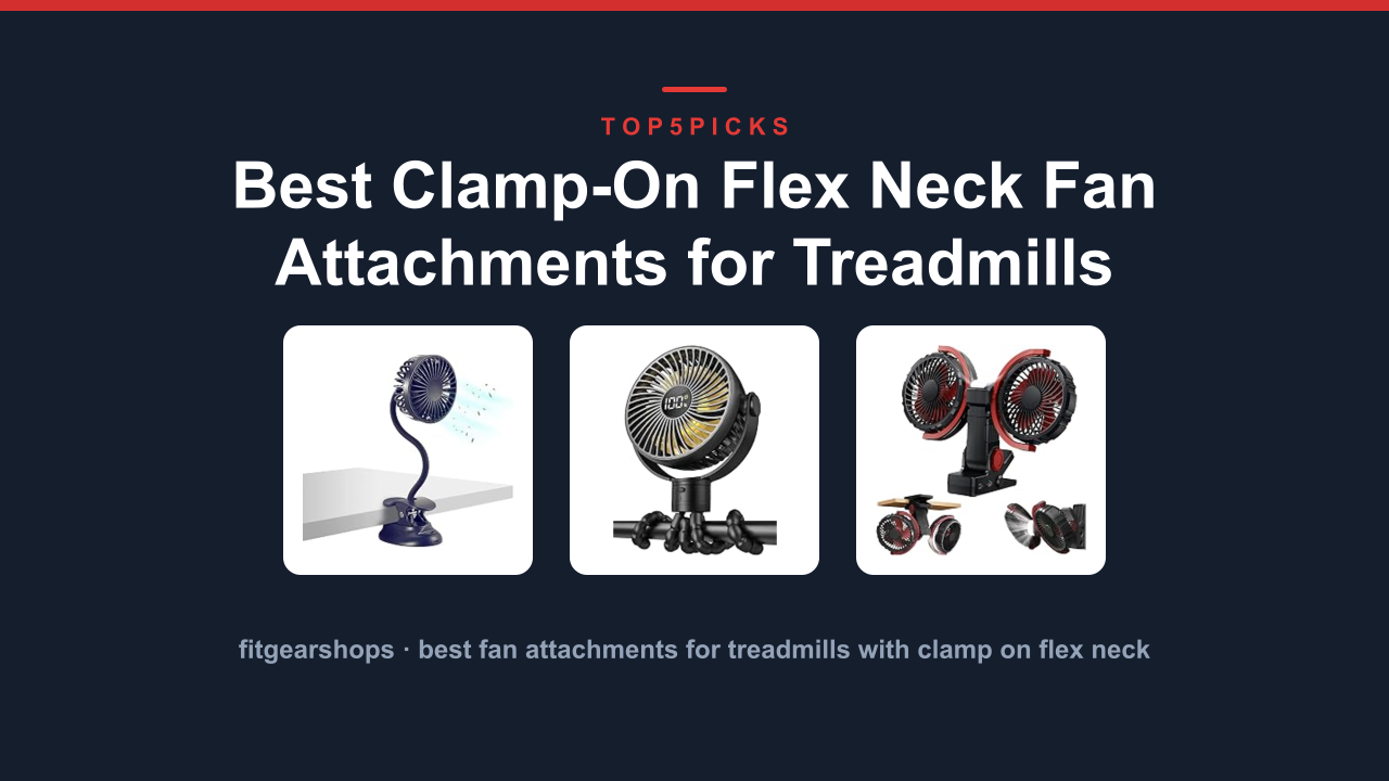 Best Clamp-On Flex Neck Fan Attachments for Treadmills