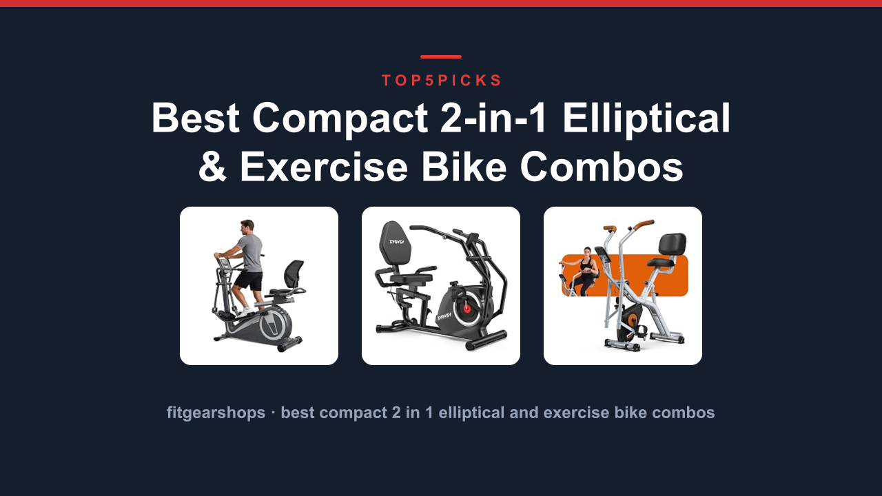 Best Compact 2-in-1 Elliptical & Exercise Bike Combos