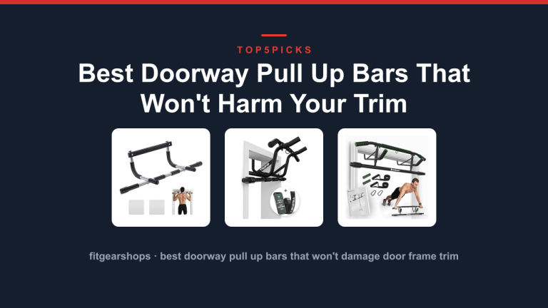 Best Doorway Pull Up Bars That Won't Harm Your Trim