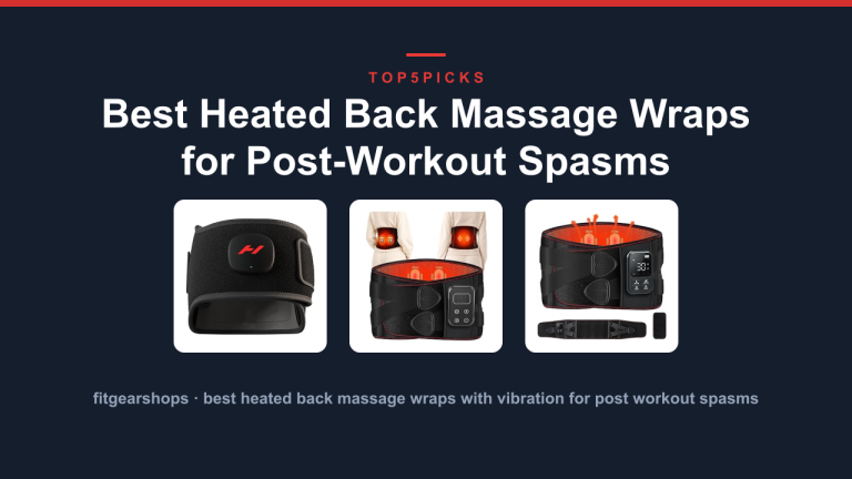 Best Heated Back Massage Wraps for Post-Workout Spasms