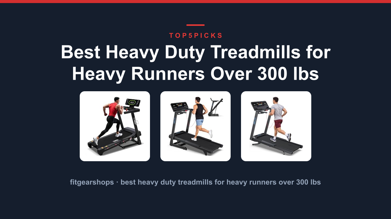 Best Heavy Duty Treadmills for Heavy Runners Over 300 lbs