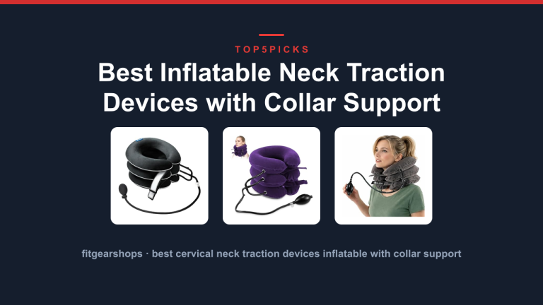 Best Inflatable Neck Traction Devices with Collar Support