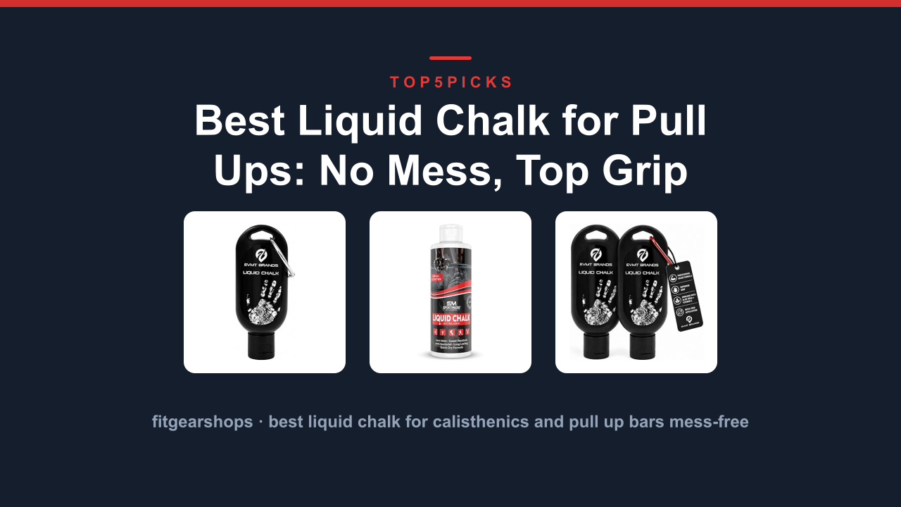 Best Liquid Chalk for Pull Ups: No Mess, Top Grip
