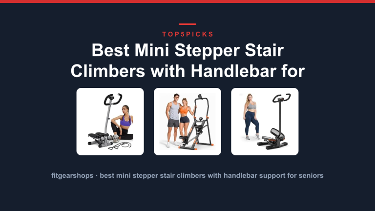 Best Mini Stepper Stair Climbers with Handlebar for Seniors