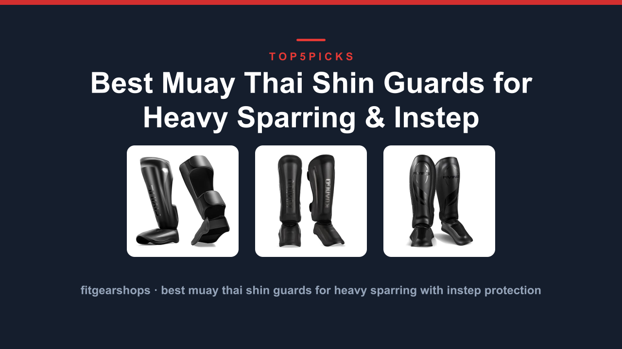 Best Muay Thai Shin Guards for Heavy Sparring & Instep