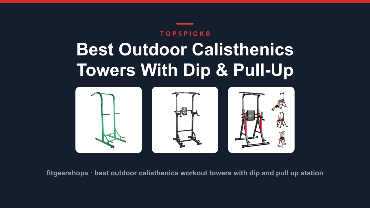 Best Outdoor Calisthenics Towers With Dip & Pull-Up Station