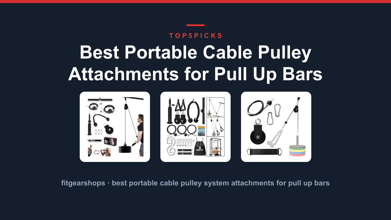 Best Portable Cable Pulley Attachments for Pull Up Bars