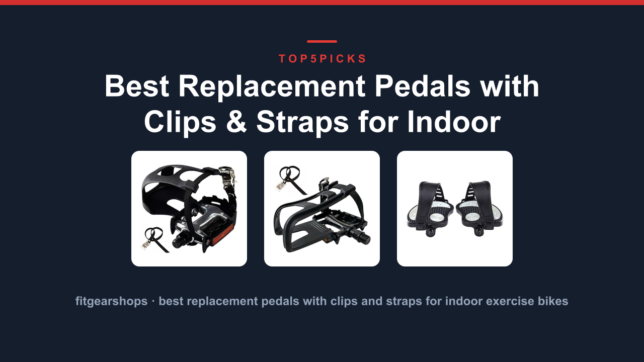 Best Replacement Pedals with Clips & Straps for Indoor Bikes