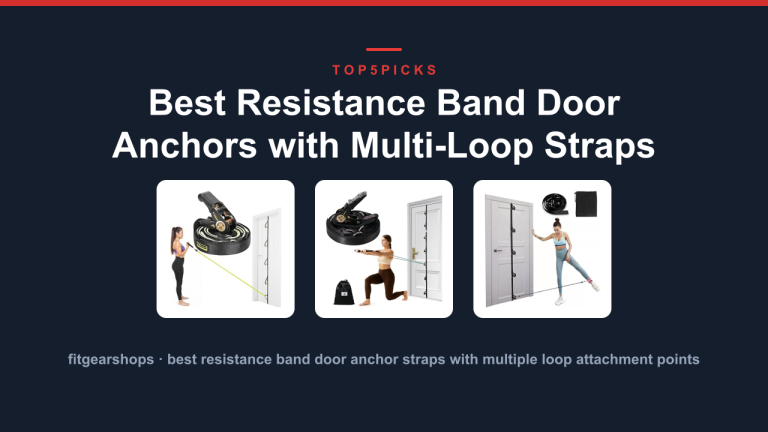 Best Resistance Band Door Anchors with Multi-Loop Straps