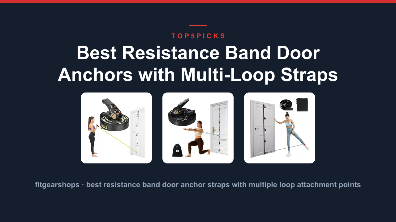 Best Resistance Band Door Anchors with Multi-Loop Straps