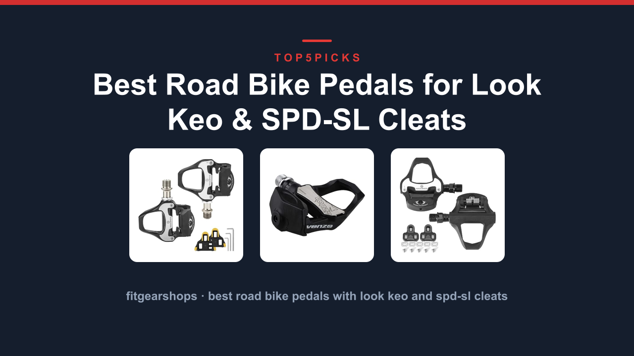Best Road Bike Pedals for Look Keo & SPD-SL Cleats