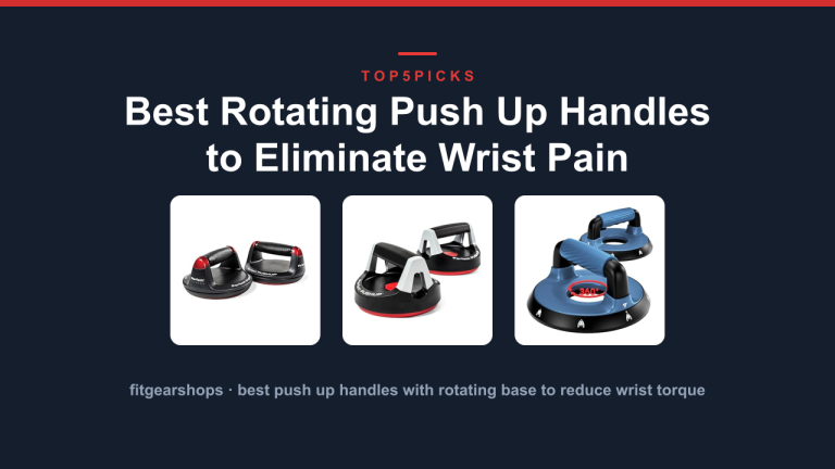 Best Rotating Push Up Handles to Eliminate Wrist Pain