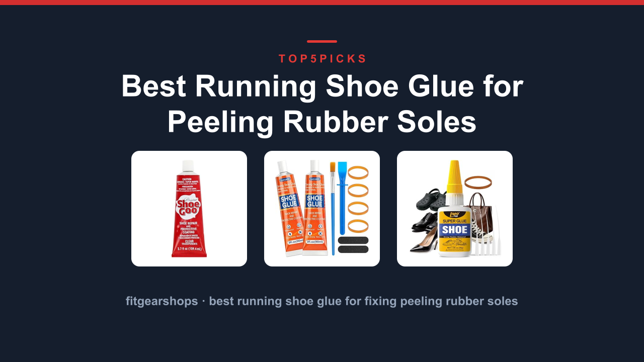 Best Running Shoe Glue for Peeling Rubber Soles
