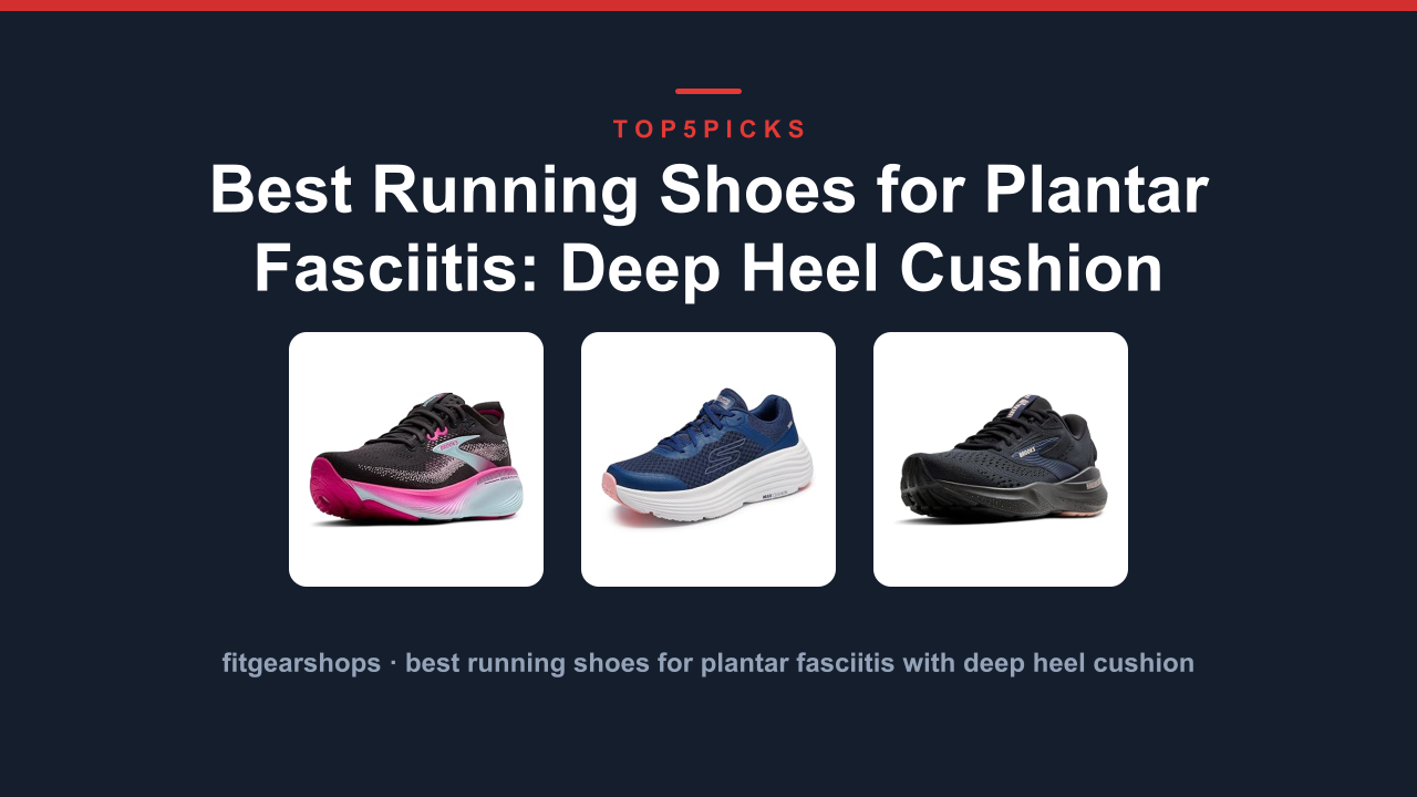 Best Running Shoes for Plantar Fasciitis: Deep Heel Cushion
