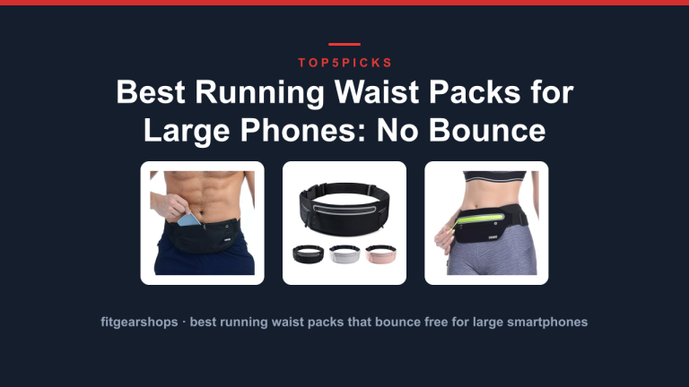 Best Running Waist Packs for Large Phones: No Bounce