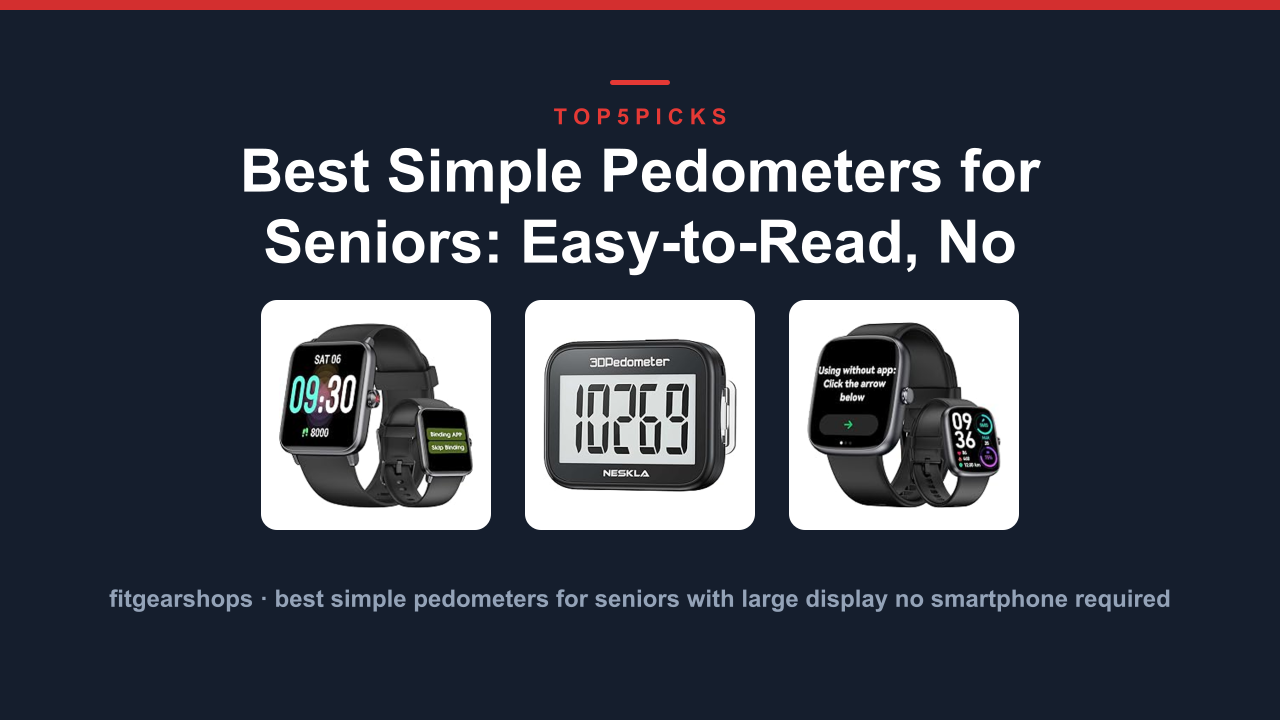 Best Simple Pedometers for Seniors: Easy-to-Read, No Phone