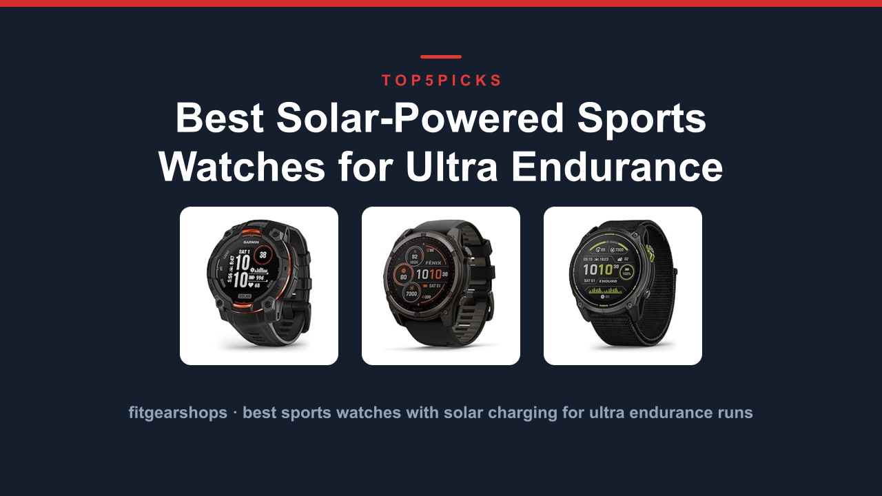 Best Solar-Powered Sports Watches for Ultra Endurance Runs