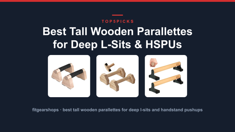 Best Tall Wooden Parallettes for Deep L-Sits & HSPUs