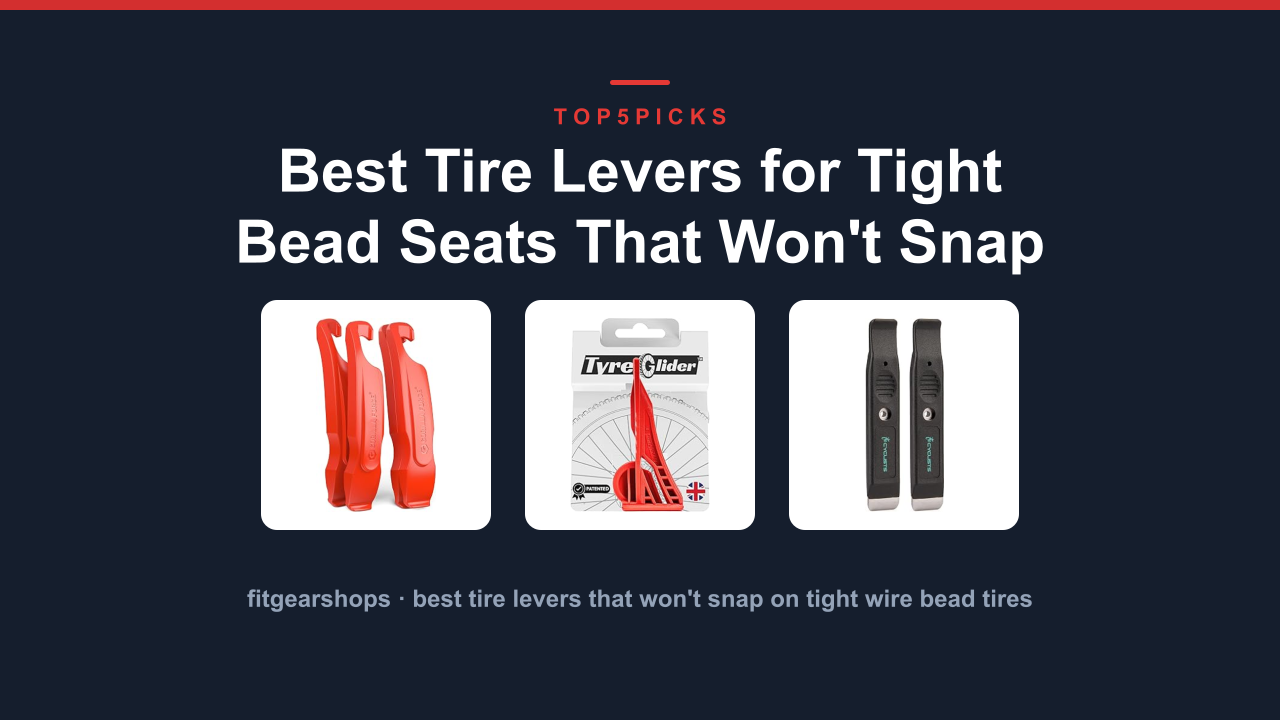 Best Tire Levers for Tight Bead Seats That Won't Snap