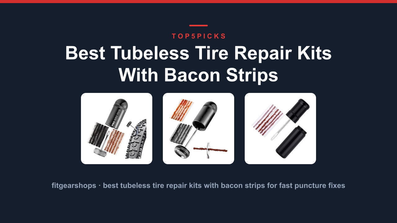 Best Tubeless Tire Repair Kits With Bacon Strips