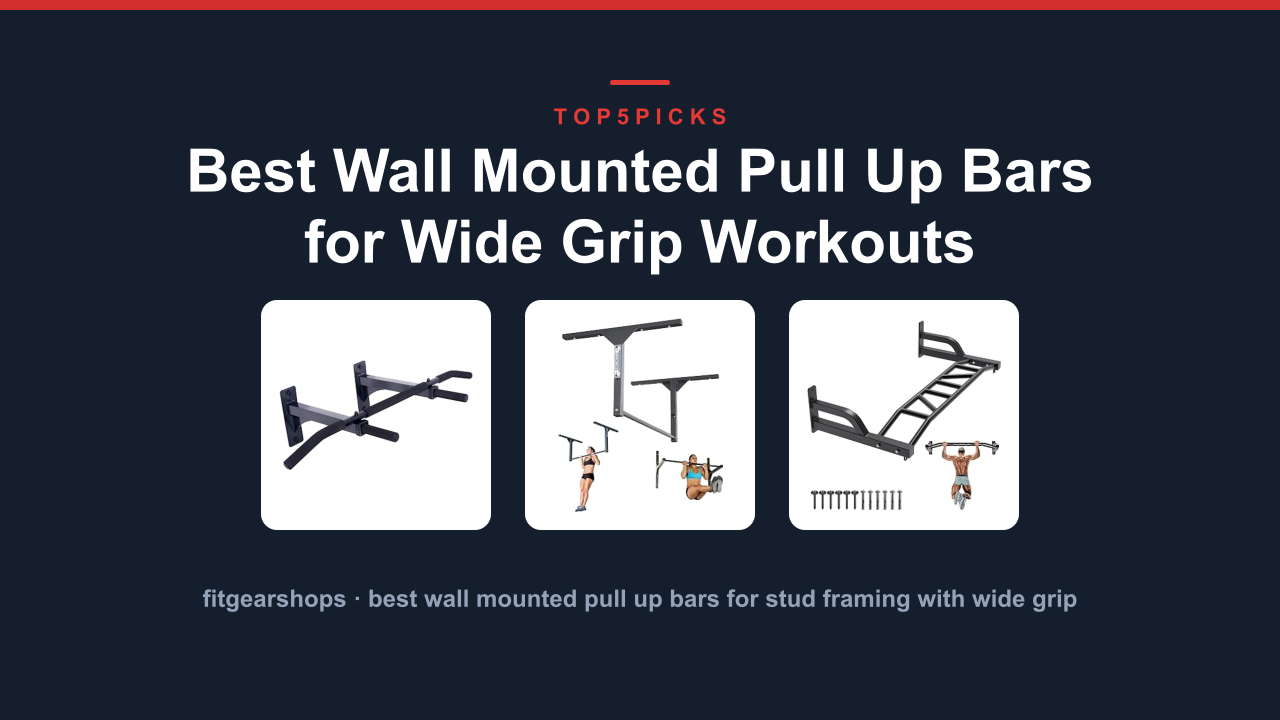Best Wall Mounted Pull Up Bars for Wide Grip Workouts