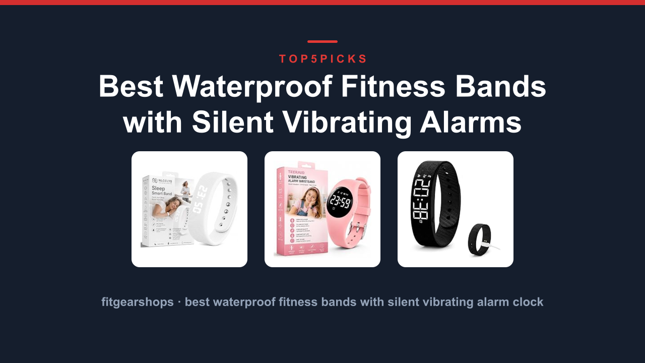 Best Waterproof Fitness Bands with Silent Vibrating Alarms