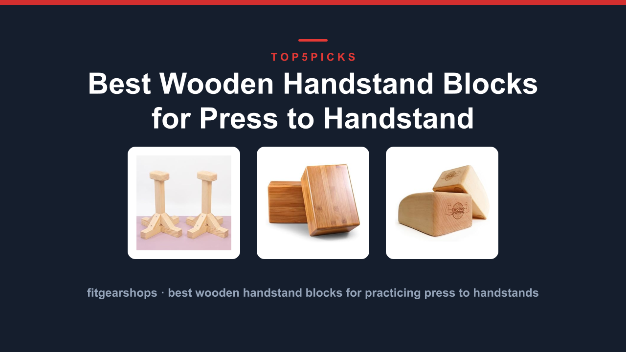 Best Wooden Handstand Blocks for Press to Handstand