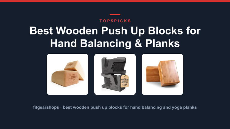 Best Wooden Push Up Blocks for Hand Balancing & Planks