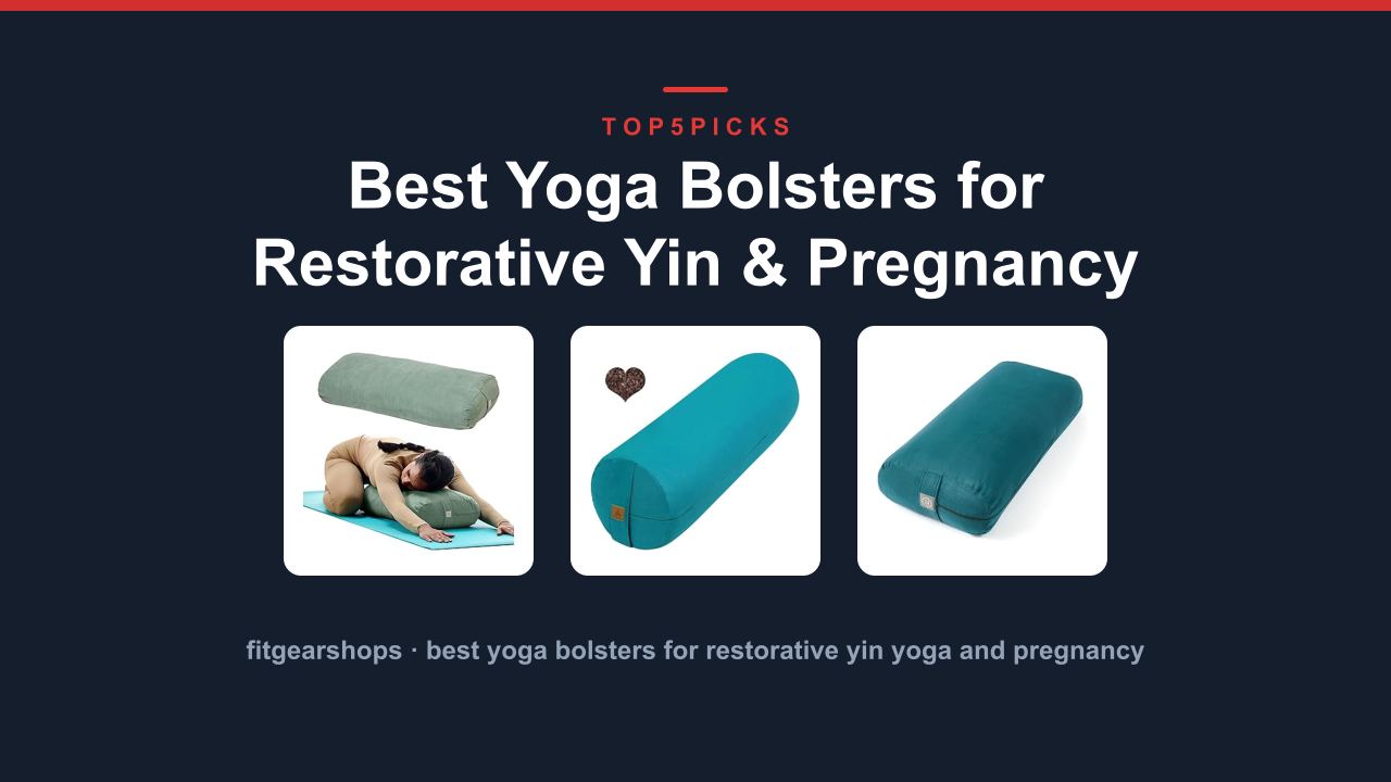 Best Yoga Bolsters for Restorative Yin & Pregnancy Comfort