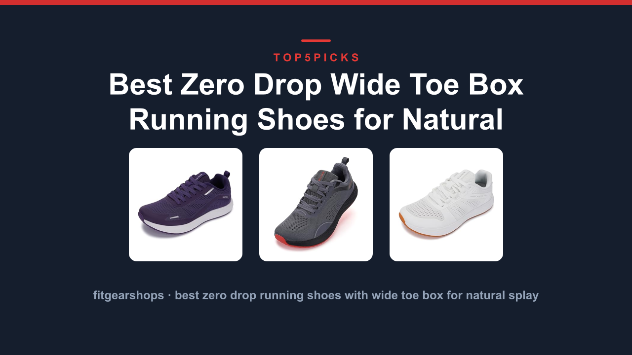 Best Zero Drop Wide Toe Box Running Shoes for Natural Splay