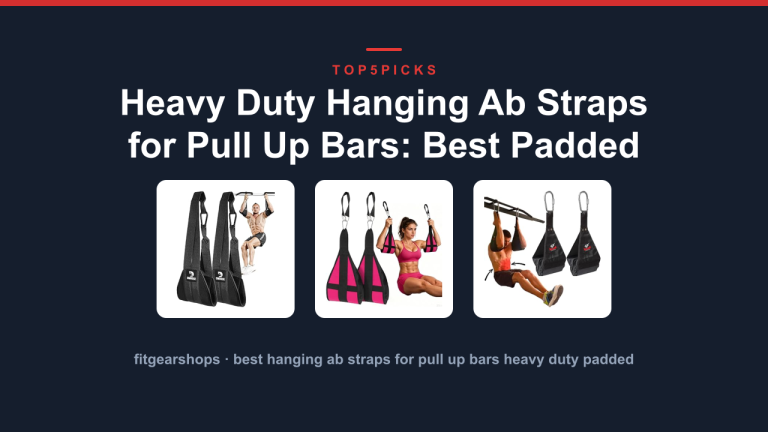 Heavy Duty Hanging Ab Straps for Pull Up Bars: Best Padded
