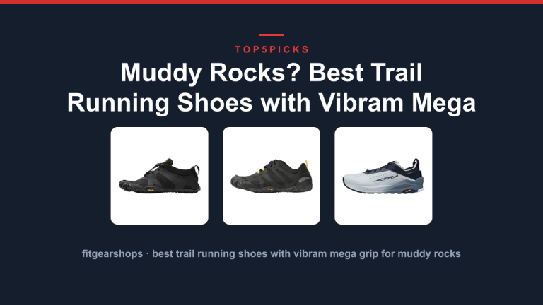 Muddy Rocks? Best Trail Running Shoes with Vibram Mega Grip