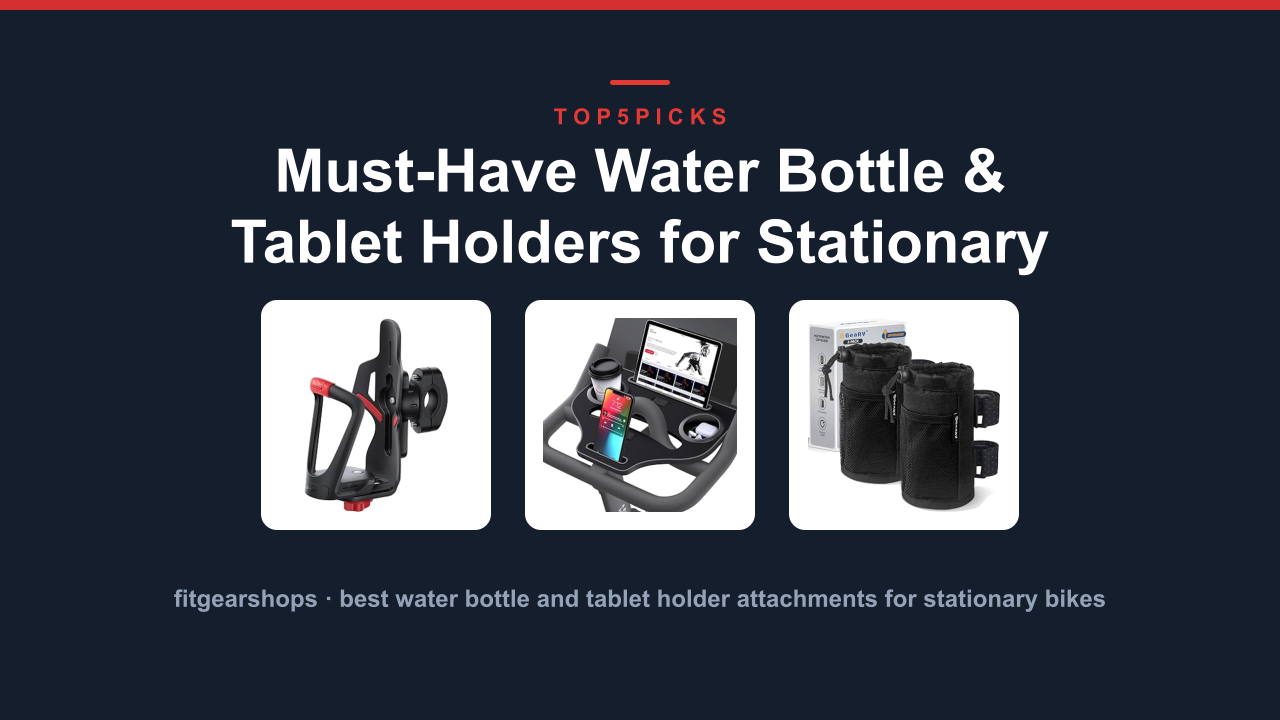 Must-Have Water Bottle & Tablet Holders for Stationary Bikes