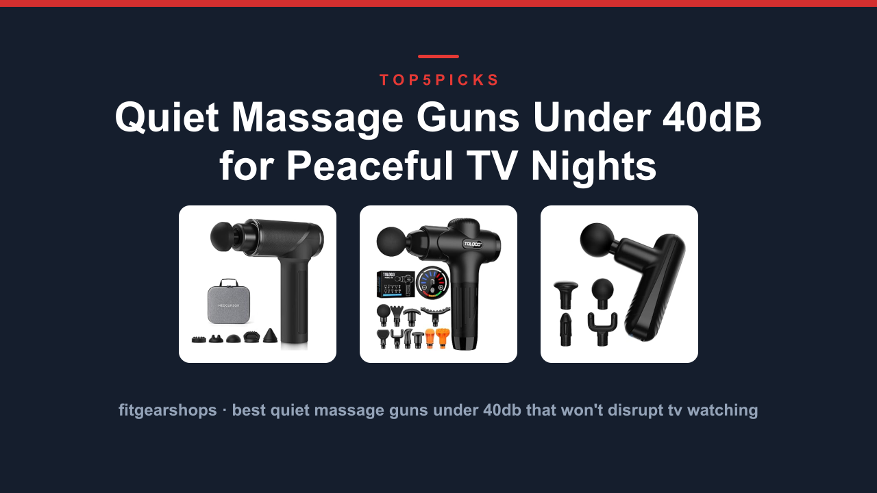 Quiet Massage Guns Under 40dB for Peaceful TV Nights