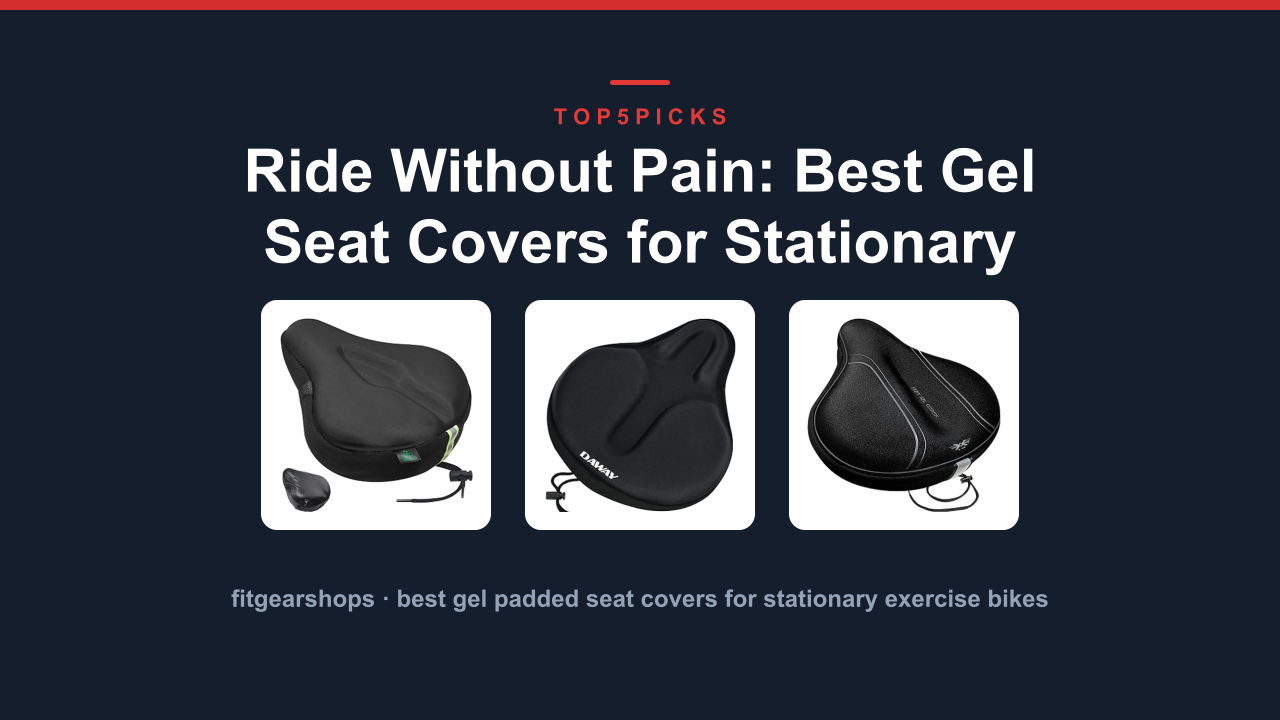 Ride Without Pain: Best Gel Seat Covers for Stationary Bikes
