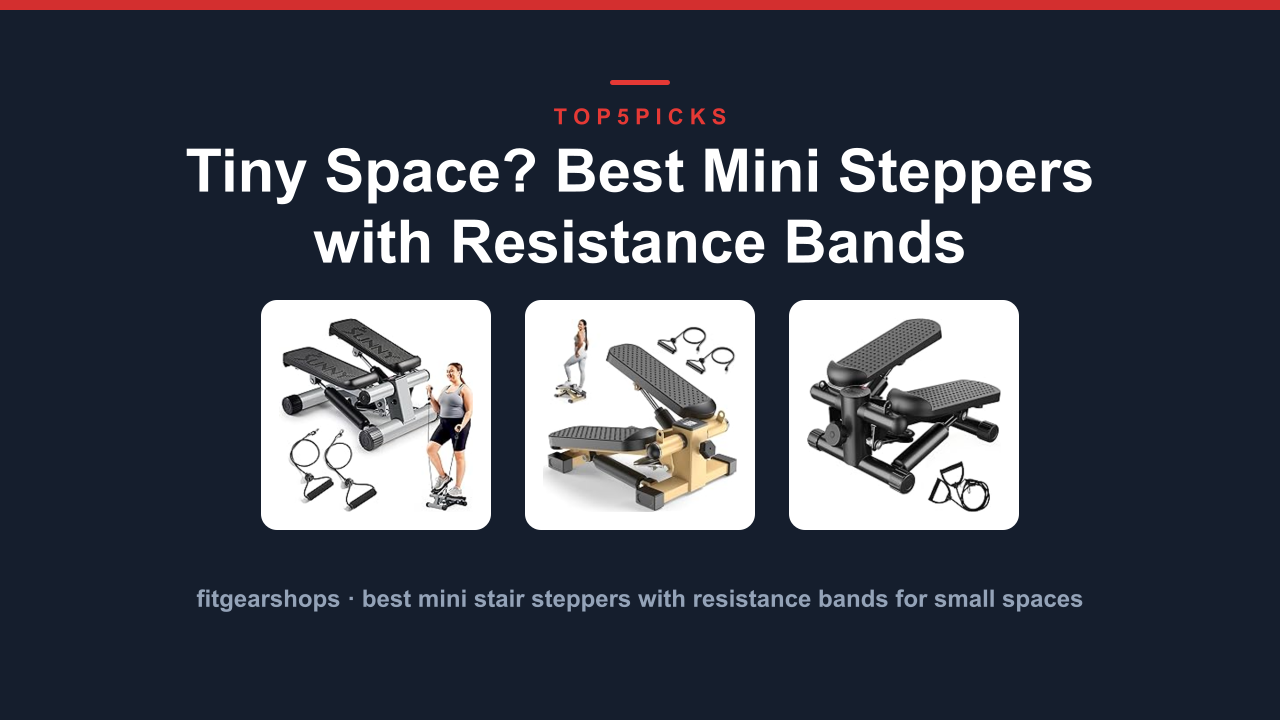 Tiny Space? Best Mini Steppers with Resistance Bands