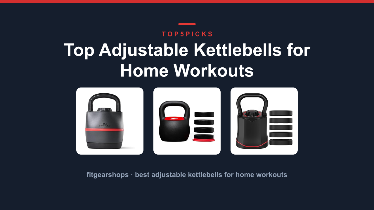 Top Adjustable Kettlebells for Home Workouts